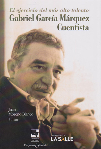 El ejercicio del más alto talento: Gabriel Garc?a M?rquez, cuentista, de Juan Moreno Blanco. Serie 9585486621, vol. 1. Editorial U. del Valle, tapa blanda, edición 2019 en español, 2019