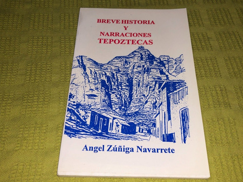 Breve Historia Y Narraciones Tepoztecas - Angel Z. Navarrete