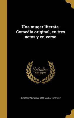 Libro Una Muger Literata. Comedia Original, En Tres Actos...