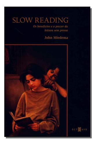 Slow Reading - Os Benefícios E O Prazer Da Leitura Sem Pres, De Miedema, John. Editora Octavo Em Português