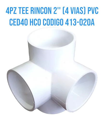 4pz Tee Rincon 2'' (4 Vias) Pvc Ced40 Hco Codigo 413-020a
