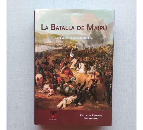 La Batalla De Maipú Luis Valentin Ferrada Walker 2010 T Dura