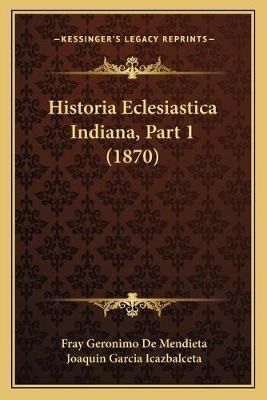 Libro Historia Eclesiastica Indiana, Part 1 (1870) - Fray...