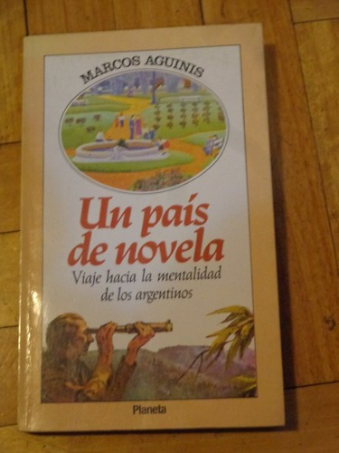 Marcos Aguinis: Un País De Novela. Viaje A La Mentalid&-.