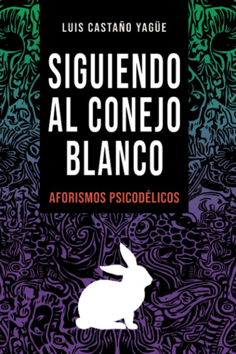 Libro Siguiendo Al Conejo Blanco Aforismos Psicodélicos