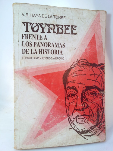 Haya De La Torre- Toynbee Frente A Los Panoramas D La Histor