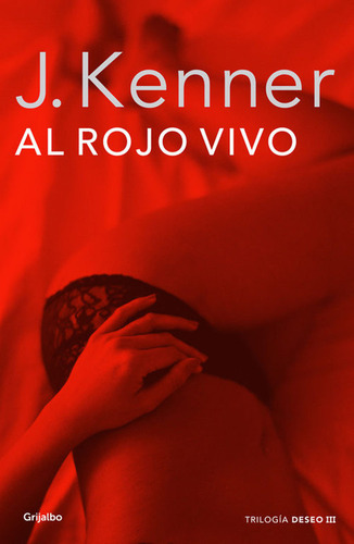 Al Rojo Vivo (la Trilogía Deseo 3) (ficción) / J. Kenner