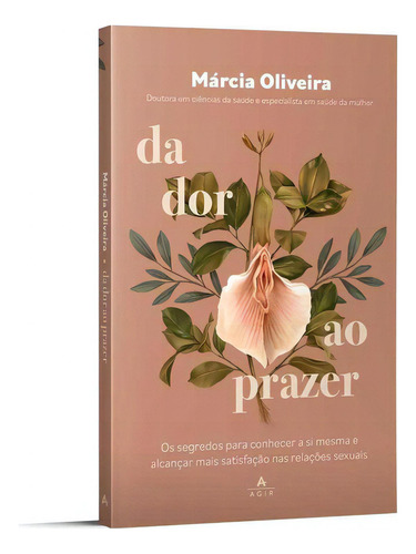 Da dor ao prazer, de Márcia Oliveira. Editora Agir, capa mole em português