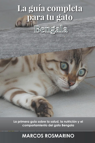 Libro: La Guía Completa Para Tu Gato Bengala: La Primera Guí
