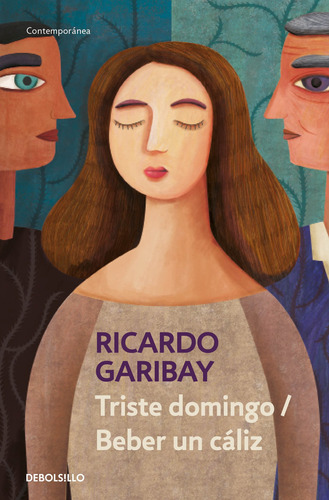 Triste domingo / Beber un cáliz, de Garibay, Ricardo. Serie Contemporánea Editorial Debolsillo, tapa blanda en español, 2020