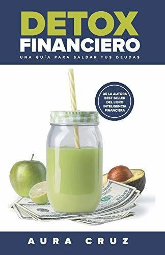 Libro : Detox Financiero Una Guia Para Saldar Tus Deudas - 