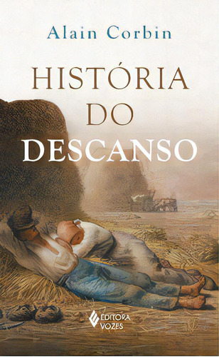 História Do Descanso, De Corbin, Alain. Editora Vozes, Capa Mole Em Português