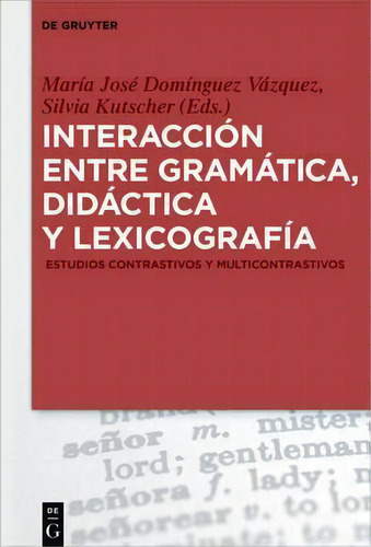 Interacci N Entre Gram Tica, Did Ctica Y Lexicograf A, De Maria Josã© Dominguez Vazquez. Editorial De Gruyter, Tapa Dura En Inglés