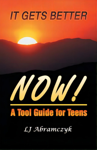 It Gets Better Now!: A Tool Guide For Teens, De Abramczyk, Lj. Editorial Authorhouse, Tapa Blanda En Inglés