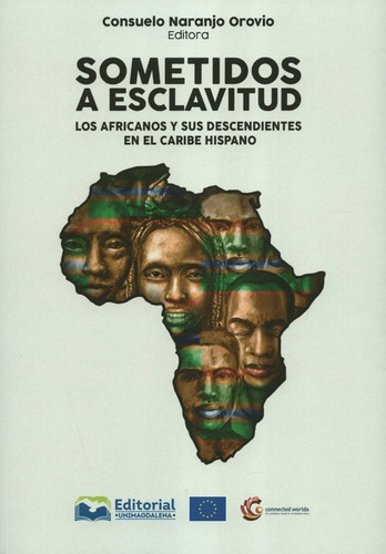 Sometidos A Esclavitud Los Africanos Y Sus Descendientes En El Caribe Hispano, De Naranjo Orovio, Suelo. Editorial Universidad Del Magdalena, Tapa Dura, Edición 1 En Español, 2021