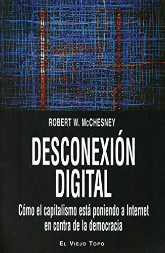 Libro Desconexion Digital Como El Capitalismo Esta  De Mches