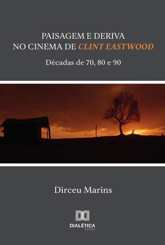 PAISAGEM E DERIVA NO CINEMA DE CLINT EASTWOOD, de DIRCEU CARLOS MARINS. Editorial EDITORA DIALETICA, tapa blanda en portugués