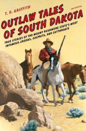 Outlaw Tales Of South Dakota, De T. D. Griffith. Editorial Rowman Littlefield, Tapa Blanda En Inglés