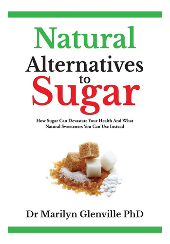Libro: Alternativas Naturales Al Azúcar: Cómo Puede El Azúca