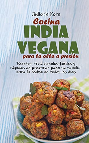 Cocina India Vegana Para La Olla A Presion: Recetas Tradicio