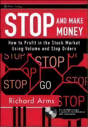 Stop And Make Money : How To Profit In The Stock Market Using Volume And Stop Orders, De Richard W. Arms. Editorial John Wiley & Sons Inc, Tapa Dura En Inglés