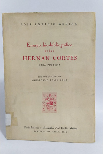 Ensayo Bio-bibliográfico Sobre Hernán Cortes/ Toribio Medina