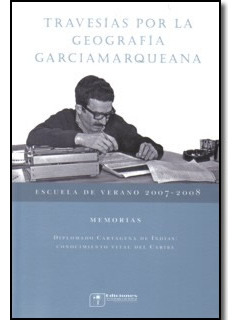 Travesías Por La Geografía Garciamarqueana Escuela De Verano