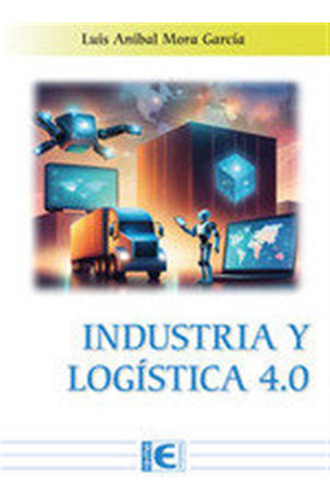 Industria Y Logistica 4,0 - Luis Anibal Mora Garcia