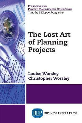 Libro The Lost Art Of Planning Projects - Louise Worsley