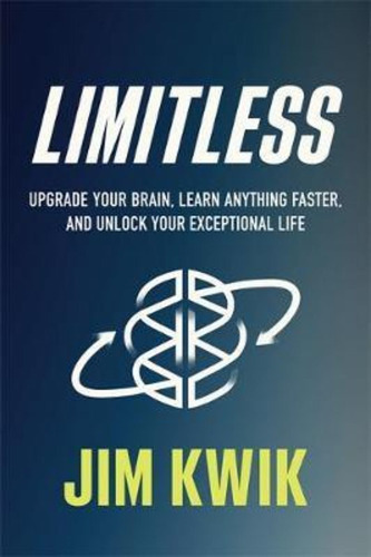 Limitless : Upgrade Your Brain, Learn Anything Faster, And U