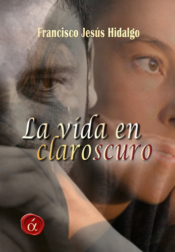 Libro La Vida En Claroscuro - Francisco Jesus Hidalgo