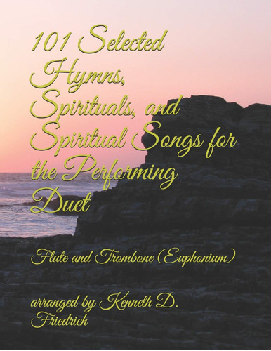 101 Selected Hymns, Spirituals, And Spiritual Songs For The 
