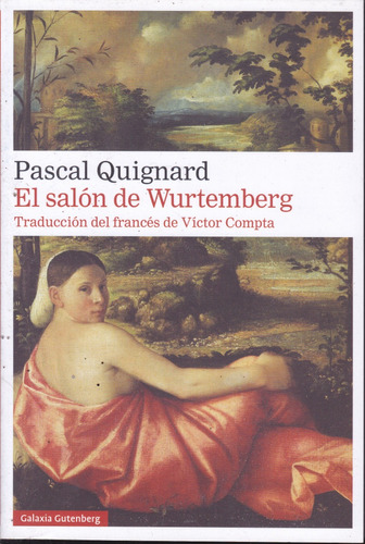 El Salon De Wurtemberg. Pascal Quignard.