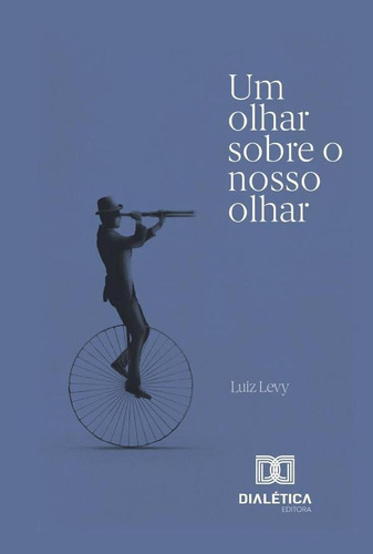 UM OLHAR SOBRE O NOSSO OLHAR, de LUIZ EMMANUEL LEVY. Editorial EDITORA DIALETICA, tapa blanda en portugués