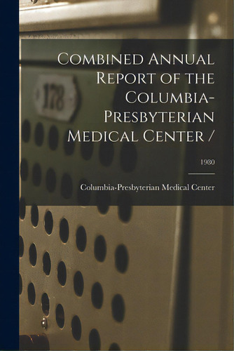 Combined Annual Report Of The Columbia-presbyterian Medical Center /; 1980, De Columbia-presbyterian Medical Center. Editorial Hassell Street Pr, Tapa Blanda En Inglés