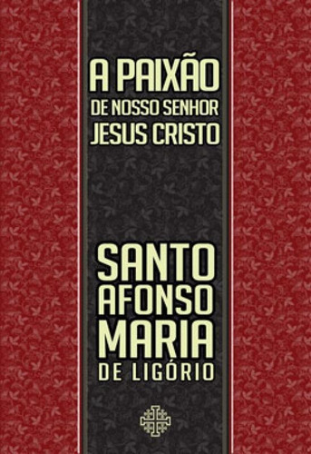 A Paixão De Nosso Senhor Jesus Cristo