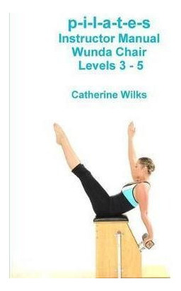 Pilates Instructor Manual Wunda Chair Levels 3  Aqwe