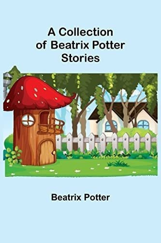 A Collection Of Beatrix Potter Stories - Potter,..., De Potter, Beat. Editorial Alpha Edition En Inglés
