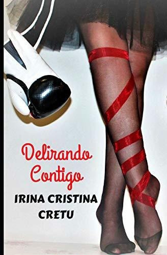 Delirando Contigo, De Irina Cristina Cretu., Vol. N/a. Editorial Independently Published, Tapa Blanda En Español, 2018