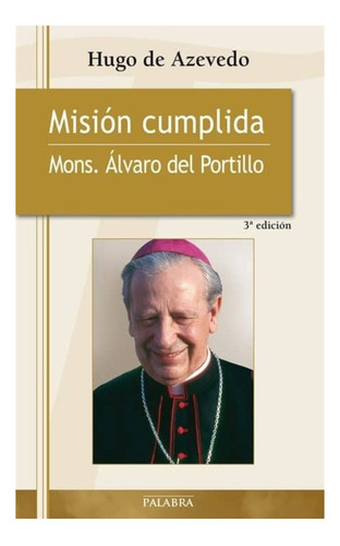 Mision Cumplida: Monseñor Álvaro Del Portillo, De De Azevedo, Hugo. Editorial Palabra, Tapa Blanda, Edición Madrid En Español