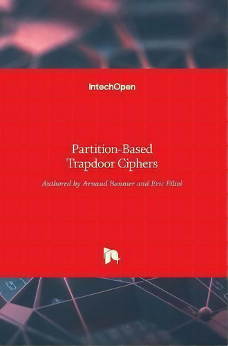 Partition-based Trapdoor Ciphers, De Arnaud Bannier., Vol. 1. Editorial Intechopen, Tapa Blanda En Inglés