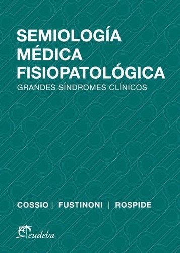 Semiología Médica Fisiopatológica, Cossio - Berretta