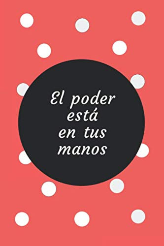 El Poder Está En Tus Manos: Cuaderno Rayado/regalo, 120 Pági