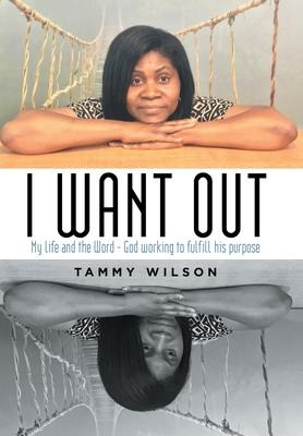 Libro I Want Out : My Life And The Word - God Working To ...