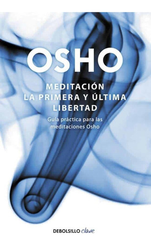 Meditación. La Primera Y Última Libertad - Osho