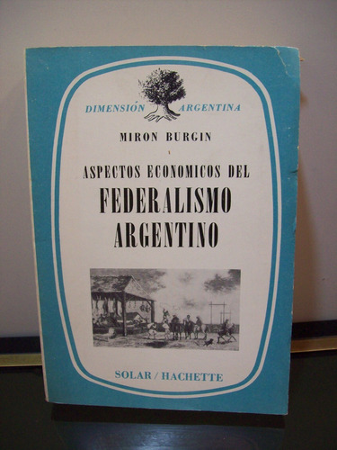 Adp Aspectos Economicos Del Federalismo Argentino M. Burgin