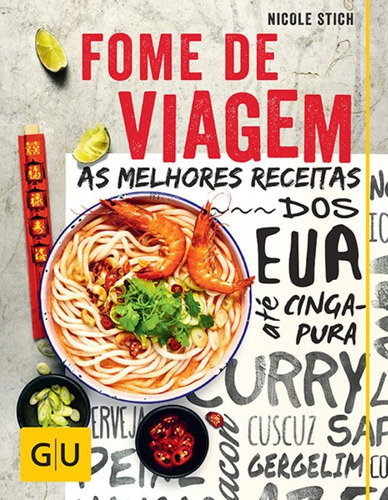 Fome de viagem : As melhores receitas dos Eua até Cingapura, de Stich, Nicole. Editora Brasil Franchising Participações Ltda, capa dura em português, 2016