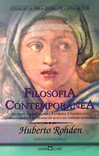 Filosofia Contemporânea: Segundo volume da obra Filosofia Universal: O drama milenar do Homem em busca da Verdade Integral, de Rohden, Huberto. Série Coleção a obra-prima de cada autor (285), vol. 285. Editora Martin Claret Ltda, capa mole em português, 2008