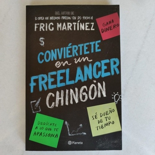 Conviértete En Un Freelancer Chingon Libro De Fric Martínez