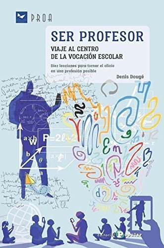 Ser Profesor. Viaje Al Centro De La Vocaciãâ³n Escolar, De Dougé, Denis. Editorial Popular, Tapa Blanda En Español